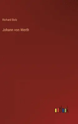 Richard Bolz - Johann von Werth, Inbunden. Tillgänglighet: Lägg i varukorg