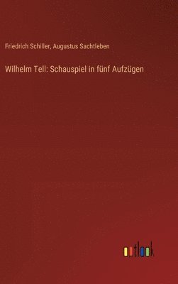 Friedrich Schiller, Augustus Sachtleben - Wilhelm Tell, Inbunden