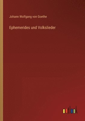 Johann Wolfgang Von Goethe - Ephemerides und Volkslieder, Häftad