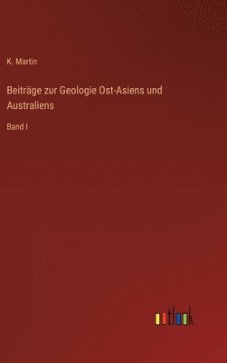 K Martin - Beiträge zur Geologie Ost-Asiens und Australiens, Inbunden