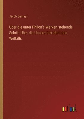 Jacob Bernays - Über die unter Philon's Werken stehende Schrift Über die Unzerstörbarkeit des Weltalls, Häftad. Tillgänglighet: Lägg i varukorg