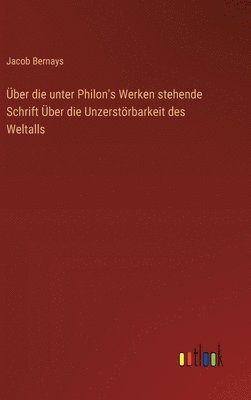Jacob Bernays - Über die unter Philon's Werken stehende Schrift Über die Unzerstörbarkeit des Weltalls, Inbunden. Tillgänglighet: Lägg i varukorg