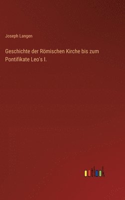Joseph Langen - Geschichte der Römischen Kirche bis zum Pontifikate Leo's I., Inbunden. Tillgänglighet: Lägg i varukorg