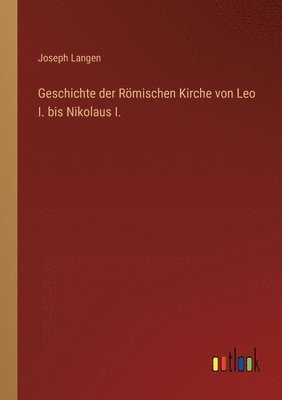 Joseph Langen - Geschichte der Römischen Kirche von Leo I. bis Nikolaus I., Häftad. Tillgänglighet: Lägg i varukorg
