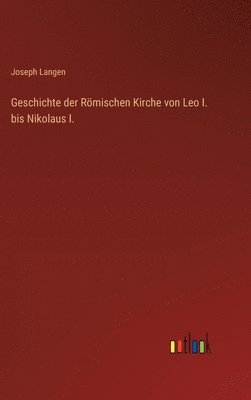 Joseph Langen - Geschichte der Römischen Kirche von Leo I. bis Nikolaus I., Inbunden. Tillgänglighet: Lägg i varukorg