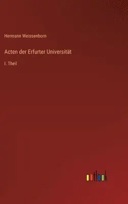 Hermann Weissenborn - Acten der Erfurter Universität, Inbunden. Tillgänglighet: Lägg i varukorg