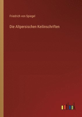 Friedrich Von Spiegel - Altpersischen Keilinschriften, Häftad