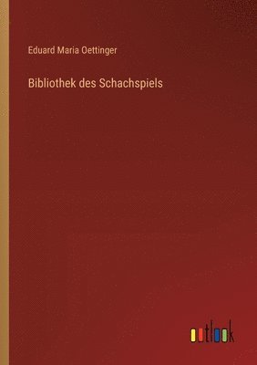 Eduard Maria Oettinger - Bibliothek des Schachspiels, Häftad. Tillgänglighet: Lägg i varukorg