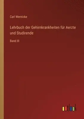 Carl Wernicke - Lehrbuch der Gehirnkrankheiten für Aerzte und Studirende, Häftad. Tillgänglighet: Lägg i varukorg