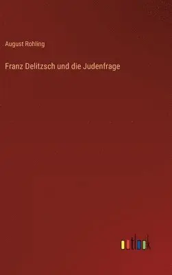 August Rohling - Franz Delitzsch und die Judenfrage, Inbunden. Tillgänglighet: Lägg i varukorg