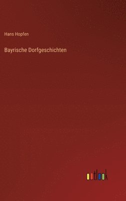 Hans Hopfen - Bayrische Dorfgeschichten, Inbunden