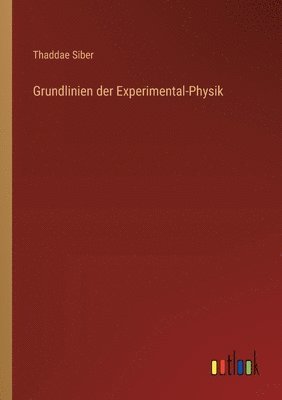 Thaddae Siber - Grundlinien der Experimental-Physik, Häftad