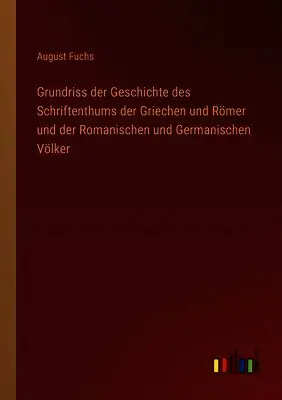 August Fuchs - Grundriss der Geschichte des Schriftenthums der Griechen und Römer und der Romanischen und Germanischen Völker, Häftad. Tillgänglighet: Lägg i varukorg