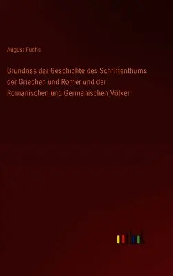 August Fuchs - Grundriss der Geschichte des Schriftenthums der Griechen und Römer und der Romanischen und Germanischen Völker, Inbunden. Tillgänglighet: Lägg i varukorg