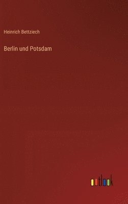 Heinrich Bettziech - Berlin und Potsdam, Inbunden