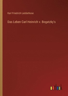 Karl Friedrich Ledderhose - Leben Carl Heinrich v. Bogatzky's, Häftad