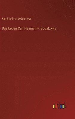 Karl Friedrich Ledderhose - Leben Carl Heinrich v. Bogatzky's, Inbunden