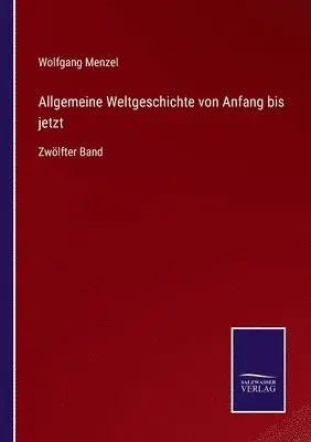 Wolfgang Menzel - Allgemeine Weltgeschichte von Anfang bis jetzt, Häftad. Tillgänglighet: Lägg i varukorg