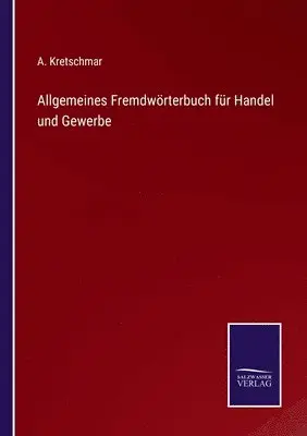 A Kretschmar - Allgemeines Fremdwörterbuch für Handel und Gewerbe, Häftad. Tillgänglighet: Lägg i varukorg