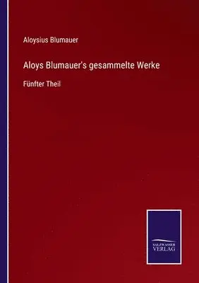 Aloysius Blumauer - Aloys Blumauer's gesammelte Werke, Häftad. Tillgänglighet: Lägg i varukorg