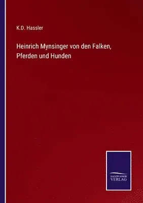 K D Hassler - Heinrich Mynsinger von den Falken, Pferden und Hunden, Häftad. Tillgänglighet: Lägg i varukorg