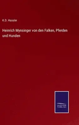 K D Hassler - Heinrich Mynsinger von den Falken, Pferden und Hunden, Inbunden. Tillgänglighet: Lägg i varukorg