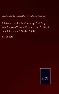 Großherzog Karl August - Briefwechsel des Großherzogs Carl August von Sachsen-Weimar-Eisenach mit Goethe in den Jahren von 1775 bis 1828, Inbunden. Tillgänglighet: Lägg i varukorg