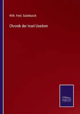 Wilh Ferd Gadebusch - Chronik der Insel Usedom, Häftad. Tillgänglighet: Lägg i varukorg