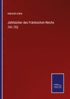 Heinrich Hahn - Jahrbücher des Fränkischen Reichs 741-752, Häftad