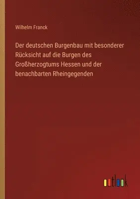 Wilhelm Franck - deutschen Burgenbau mit besonderer Rücksicht auf die Burgen des Großherzogtums Hessen und der benachbarten Rheingegenden, Häftad. Tillgänglighet: Lägg i varukorg