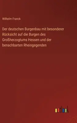 Wilhelm Franck - deutschen Burgenbau mit besonderer Rücksicht auf die Burgen des Großherzogtums Hessen und der benachbarten Rheingegenden, Inbunden. Tillgänglighet: Lägg i varukorg