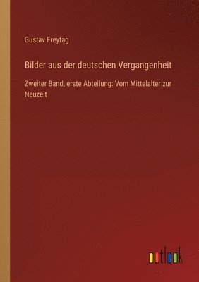 Gustav Freytag - Bilder aus der deutschen Vergangenheit, Häftad