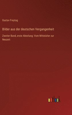 Gustav Freytag - Bilder aus der deutschen Vergangenheit, Inbunden