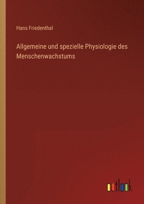 Hans Friedenthal - Allgemeine und spezielle Physiologie des Menschenwachstums, Häftad
