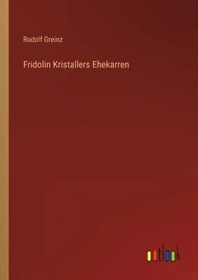 Rudolf Greinz - Fridolin Kristallers Ehekarren, Häftad. Tillgänglighet: Lägg i varukorg