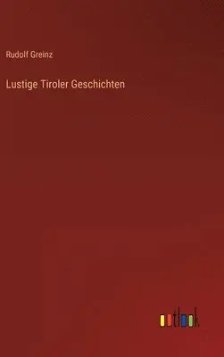 Rudolf Greinz - Lustige Tiroler Geschichten, Inbunden. Tillgänglighet: Lägg i varukorg