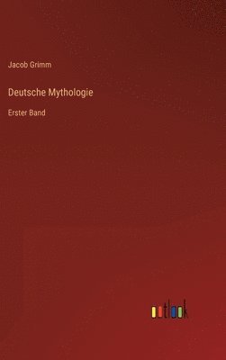 Jacob Grimm - Deutsche Mythologie, Inbunden