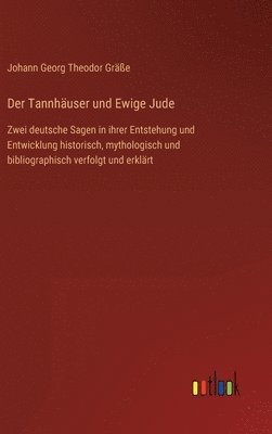 Johann Georg Theodor Gräße - Tannhäuser und Ewige Jude, Inbunden. Tillgänglighet: Lägg i varukorg