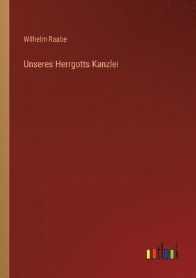 Wilhelm Raabe - Unseres Herrgotts Kanzlei, Häftad