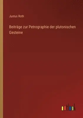 Justus Roth - Beiträge zur Petrographie der plutonischen Gesteine, Häftad. Tillgänglighet: Lägg i varukorg