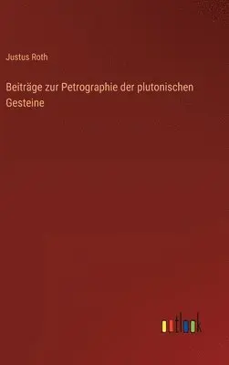 Justus Roth - Beiträge zur Petrographie der plutonischen Gesteine, Inbunden. Tillgänglighet: Lägg i varukorg