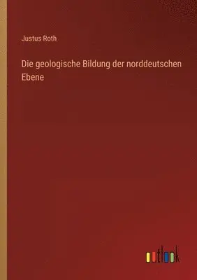 Justus Roth - geologische Bildung der norddeutschen Ebene, Häftad. Tillgänglighet: Lägg i varukorg