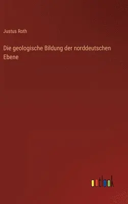 Justus Roth - geologische Bildung der norddeutschen Ebene, Inbunden. Tillgänglighet: Lägg i varukorg