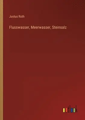 Justus Roth - Flusswasser, Meerwasser, Steinsalz, Häftad. Tillgänglighet: Lägg i varukorg