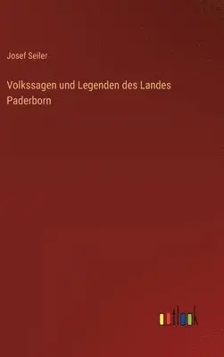 Josef Seiler - Volkssagen und Legenden des Landes Paderborn, Inbunden. Tillgänglighet: Lägg i varukorg