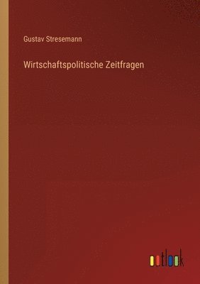 Gustav Stresemann - Wirtschaftspolitische Zeitfragen, Häftad. Tillgänglighet: Lägg i varukorg