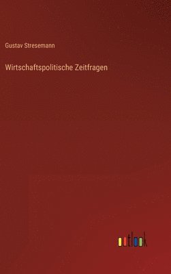Gustav Stresemann - Wirtschaftspolitische Zeitfragen, Inbunden. Tillgänglighet: Lägg i varukorg