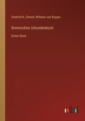 Diedrich R Ehmck, Wilhelm Von Bippen - Bremisches Urkundenbuch, Häftad