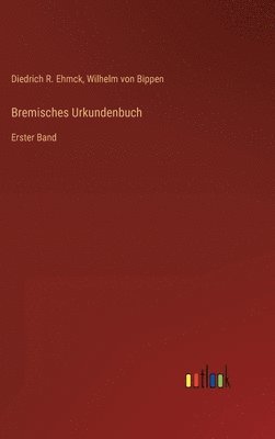Diedrich R Ehmck, Wilhelm Von Bippen - Bremisches Urkundenbuch, Inbunden