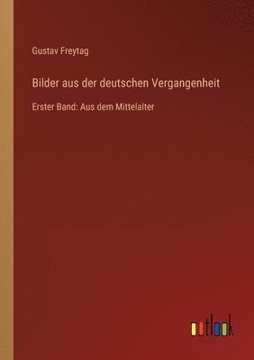 Gustav Freytag - Bilder aus der deutschen Vergangenheit, Häftad